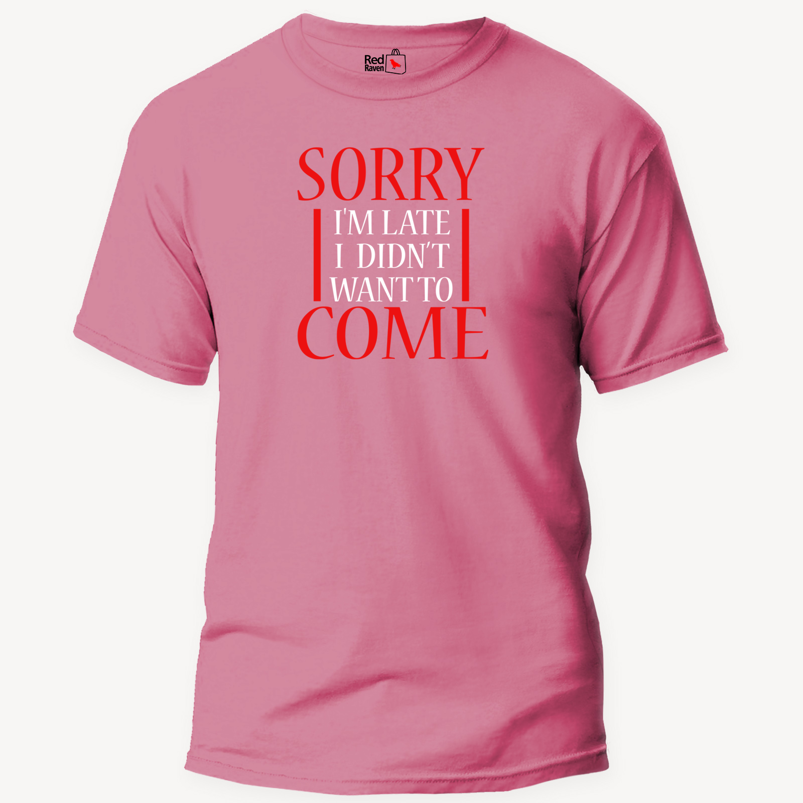 Sorry I'm Late, I Didn't Want To Come - Unisex T-Shirt