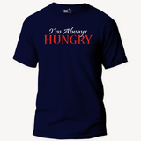 I'm Always Hungry - Unisex T-Shirt