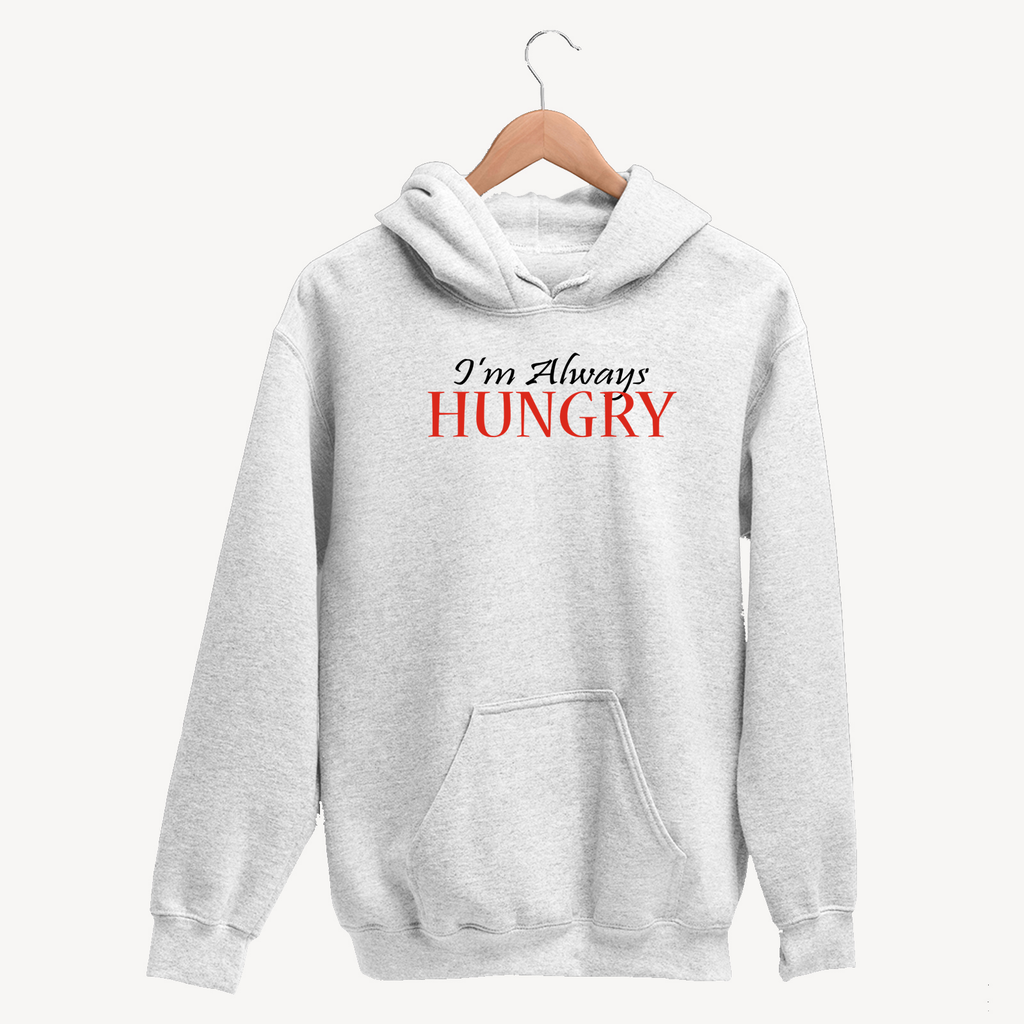 I'm Always Hungry - Unisex Hoodie
