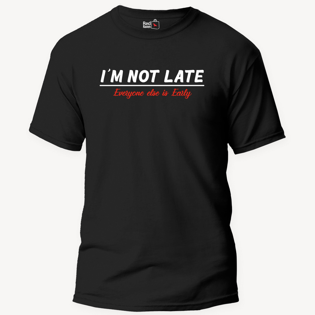 I'm Not Late. Everyone Else Is Early - Unisex T-Shirt