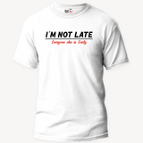 I'm Not Late. Everyone Else Is Early - Unisex T-Shirt
