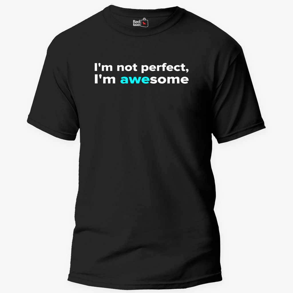 I'm Not Perfect, I'm Awesome - Unisex T-Shirt