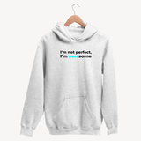 I'm Not Perfect, I'm Awesome - Unisex Hoodie