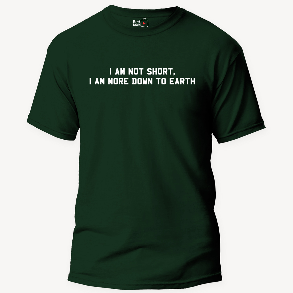 I am not short, I am more down to Earth - Unisex T-Shirt