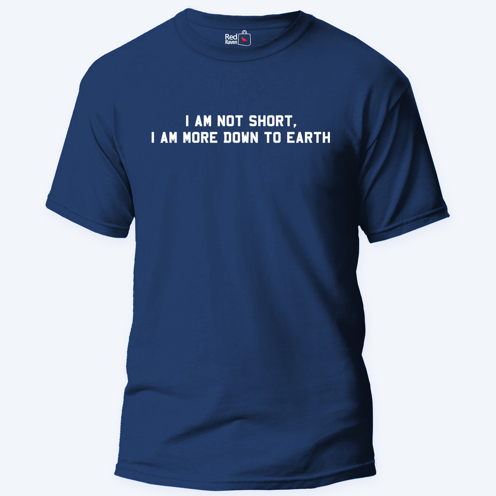 I am not short, I am more down to Earth - Unisex T-Shirt