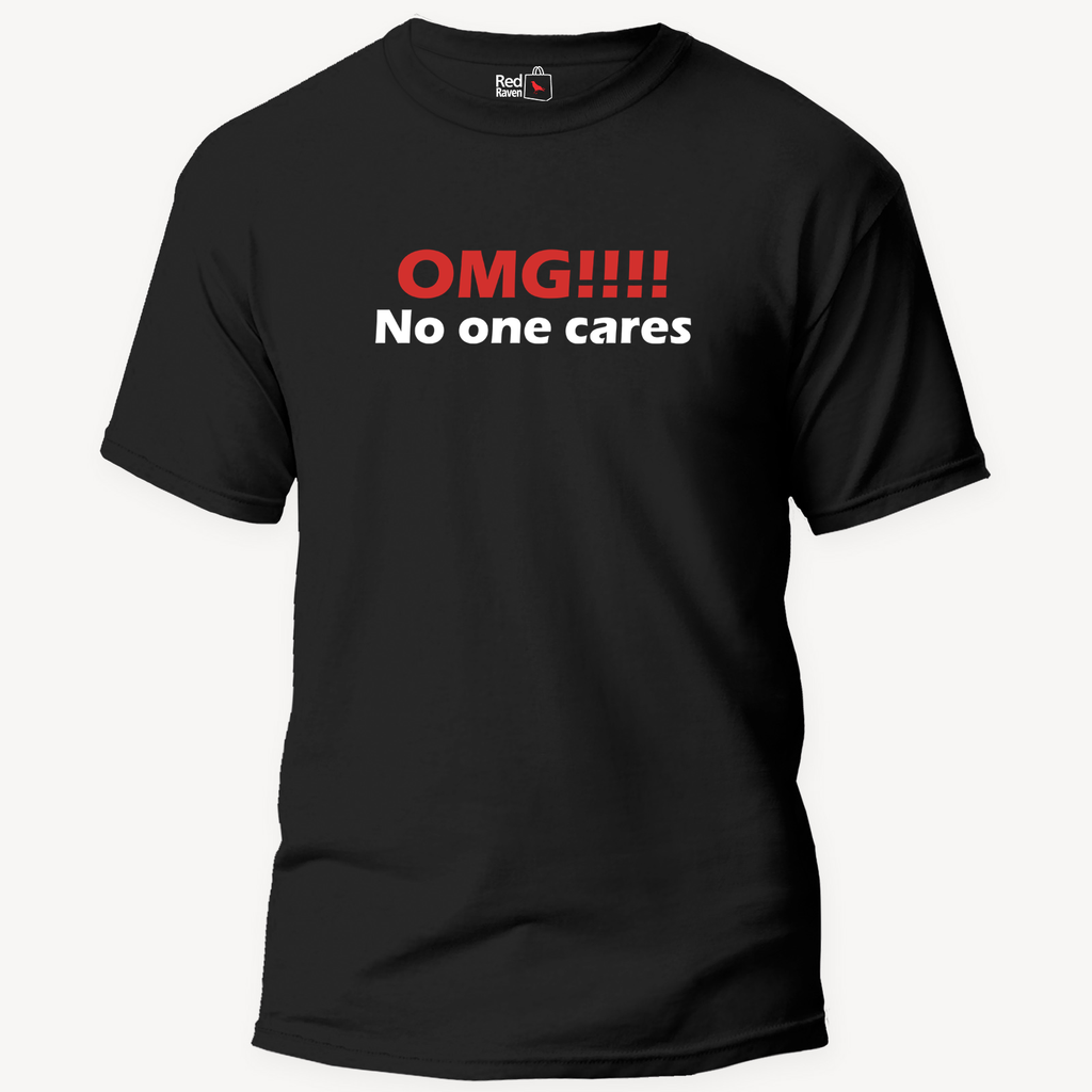 OMG No One Cares - Unisex T-Shirt