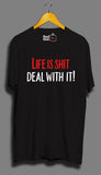 Life Is Shit Deal With It - Unisex T-Shirt