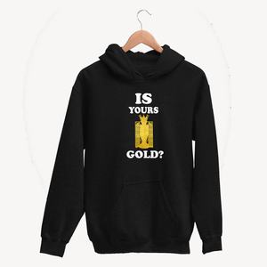 Is Yours Gold - Unisex Hoodie
