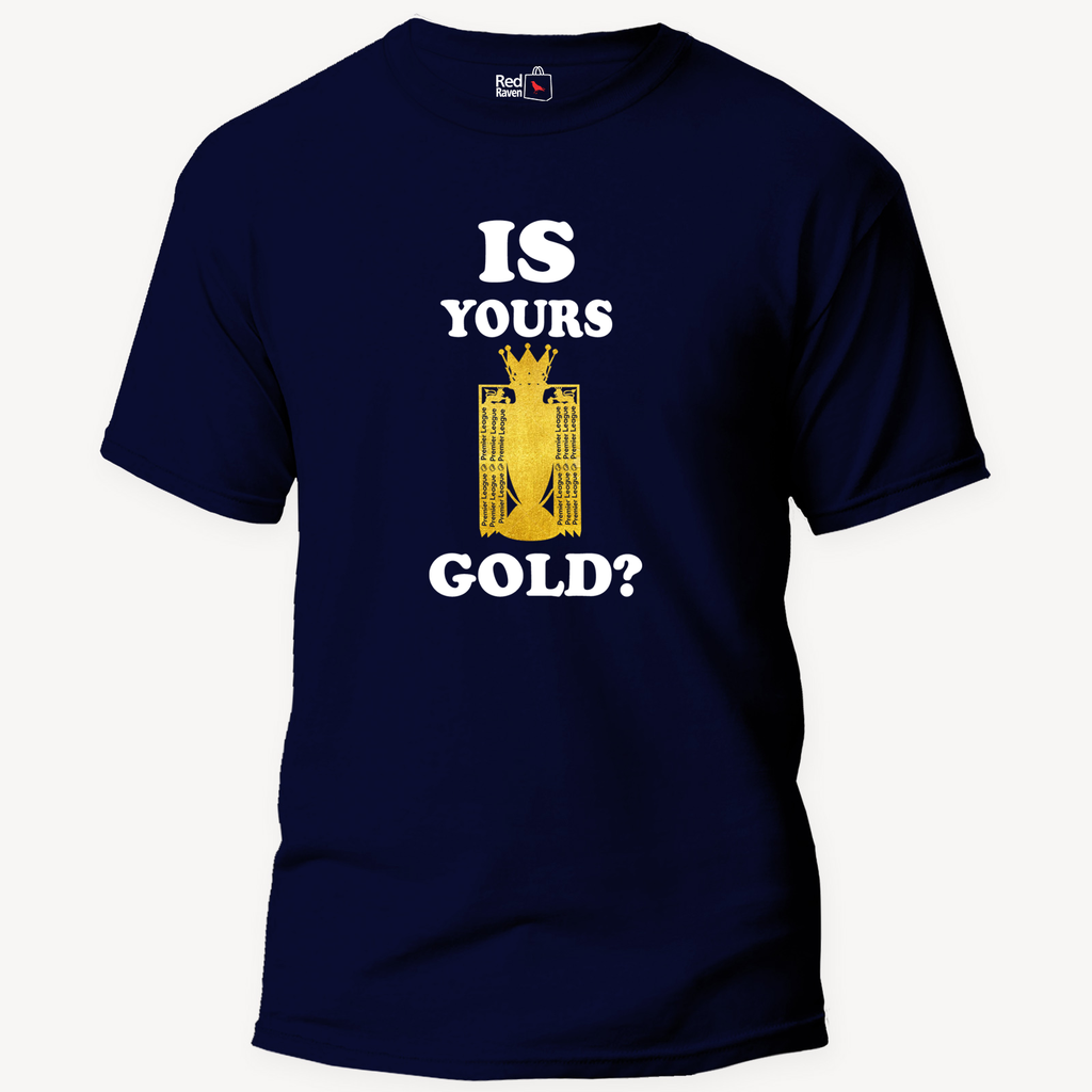 Is Yours Gold - Unisex T-Shirt